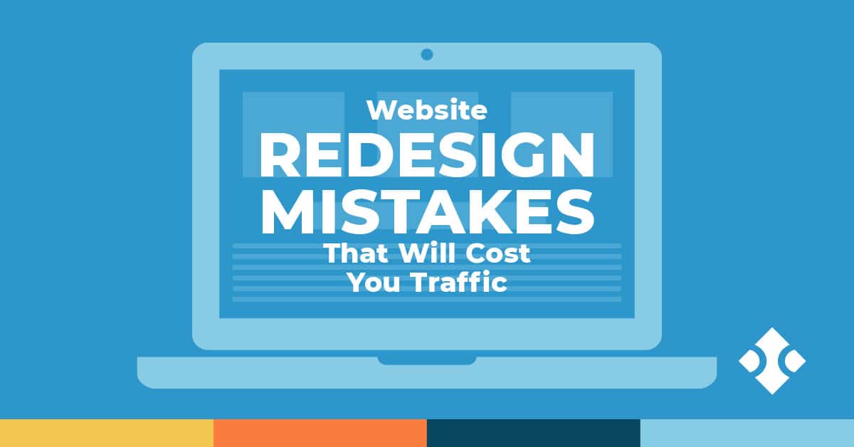 Website redesign mistakes that will cost you traffic.